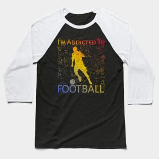 I'm Addicted To Football Baseball T-Shirt